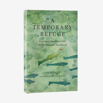 A Temporary Refuge: Fourteen Seasons with Wild Summer Steelhead par Lee Spencer (Édition reliée)