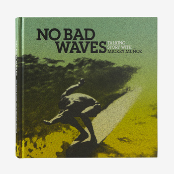 No Bad Waves: Talking Story with Mickey Muñoz (hardcover book)